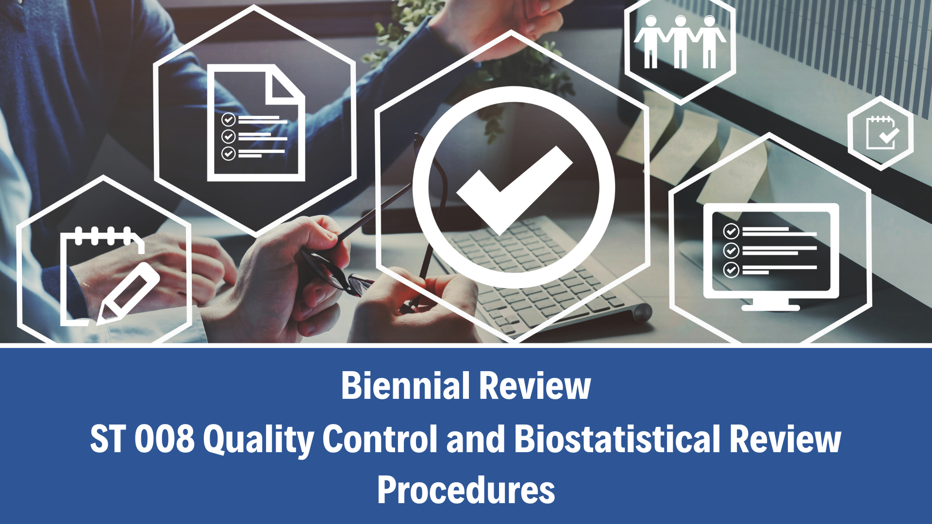Biennial Review: ST 008 Quality Control and Biostatistical Review Procedures, V 6.0, (7 August 2025)