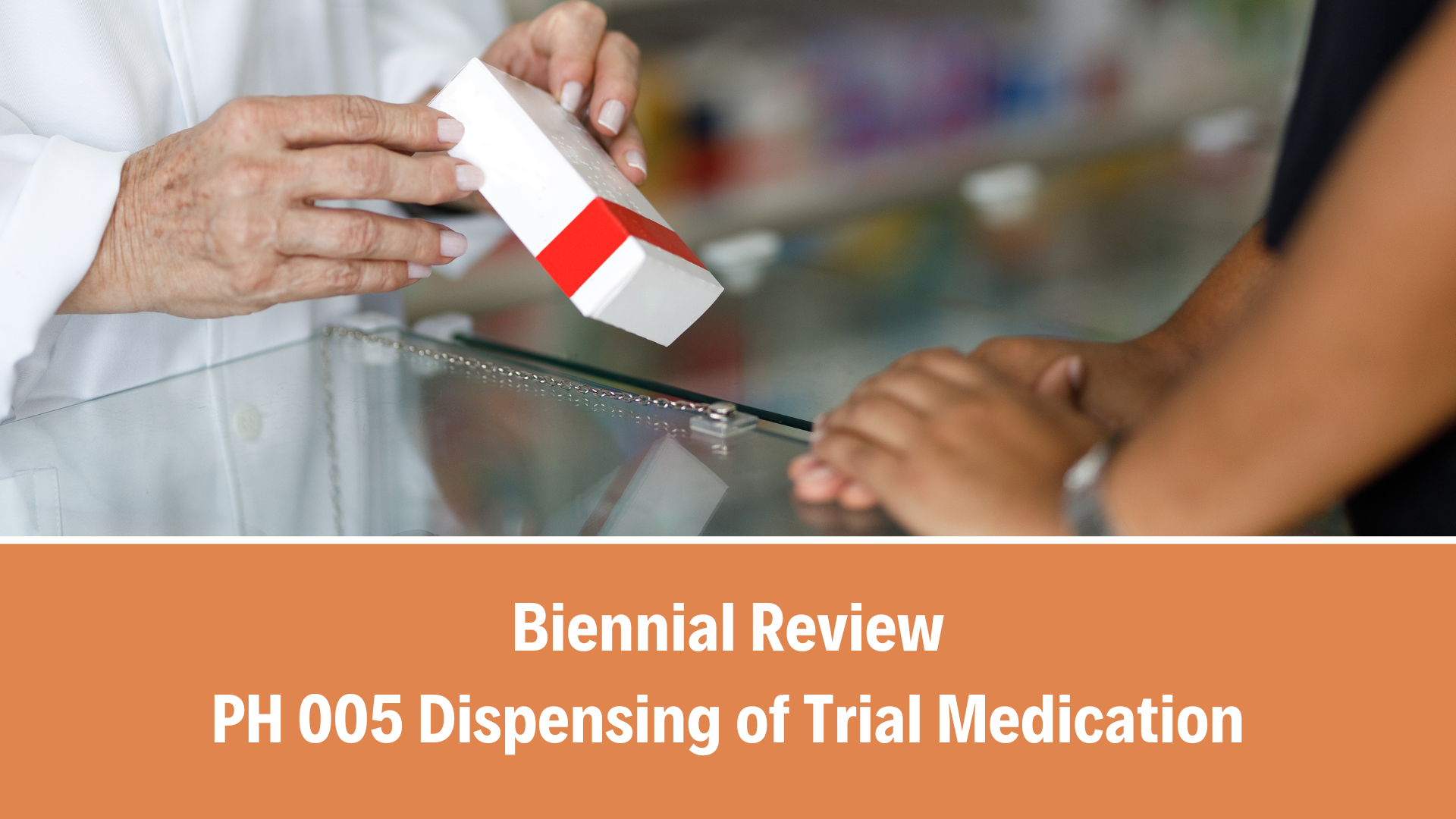 Biennial Review: PH 005 Dispensing of Trial Medication, V6.0 (15 September 2025)