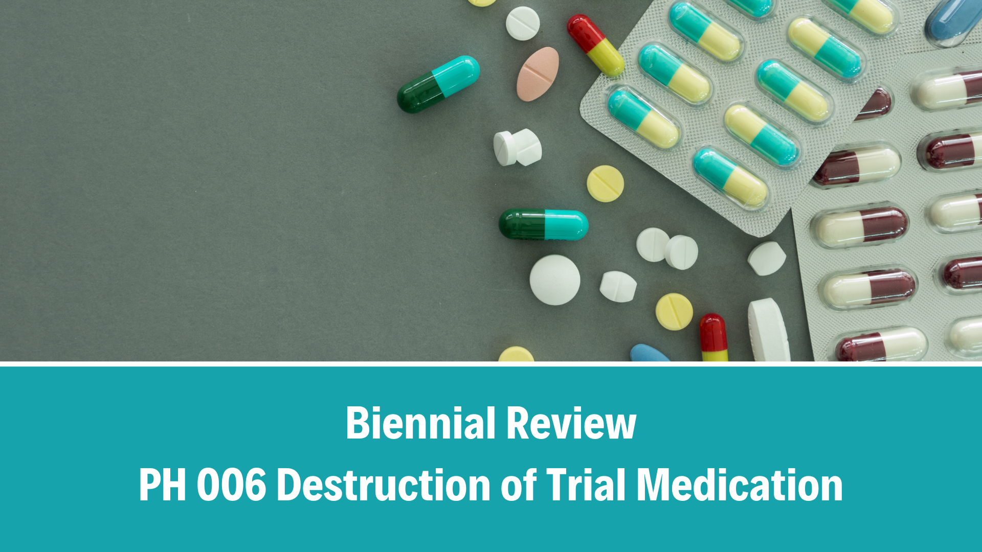 Biennial Review: PH 006 Destruction of Trial Medication, V7.0 (15 September 2025)