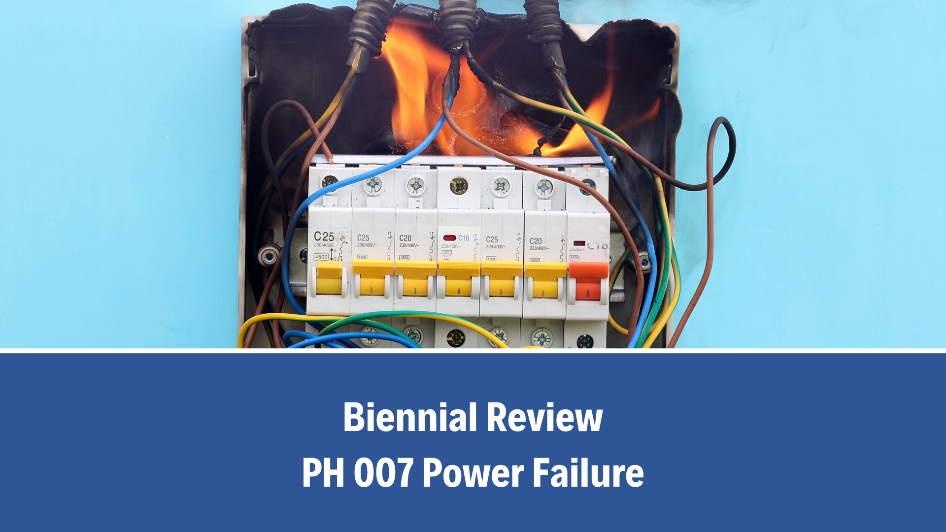 Biennial Review: PH 007 Power Failure, V7.0 (19 September 2025)