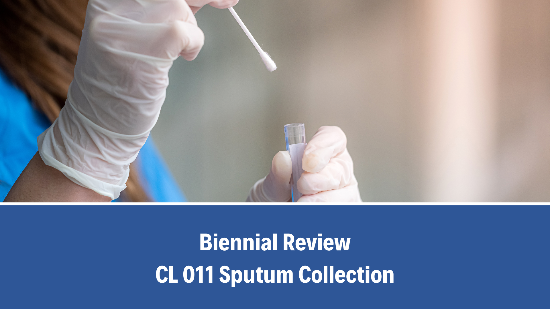 Biennial Review: CL 011 Sputum Collection, V2.0 (06 October 2025)