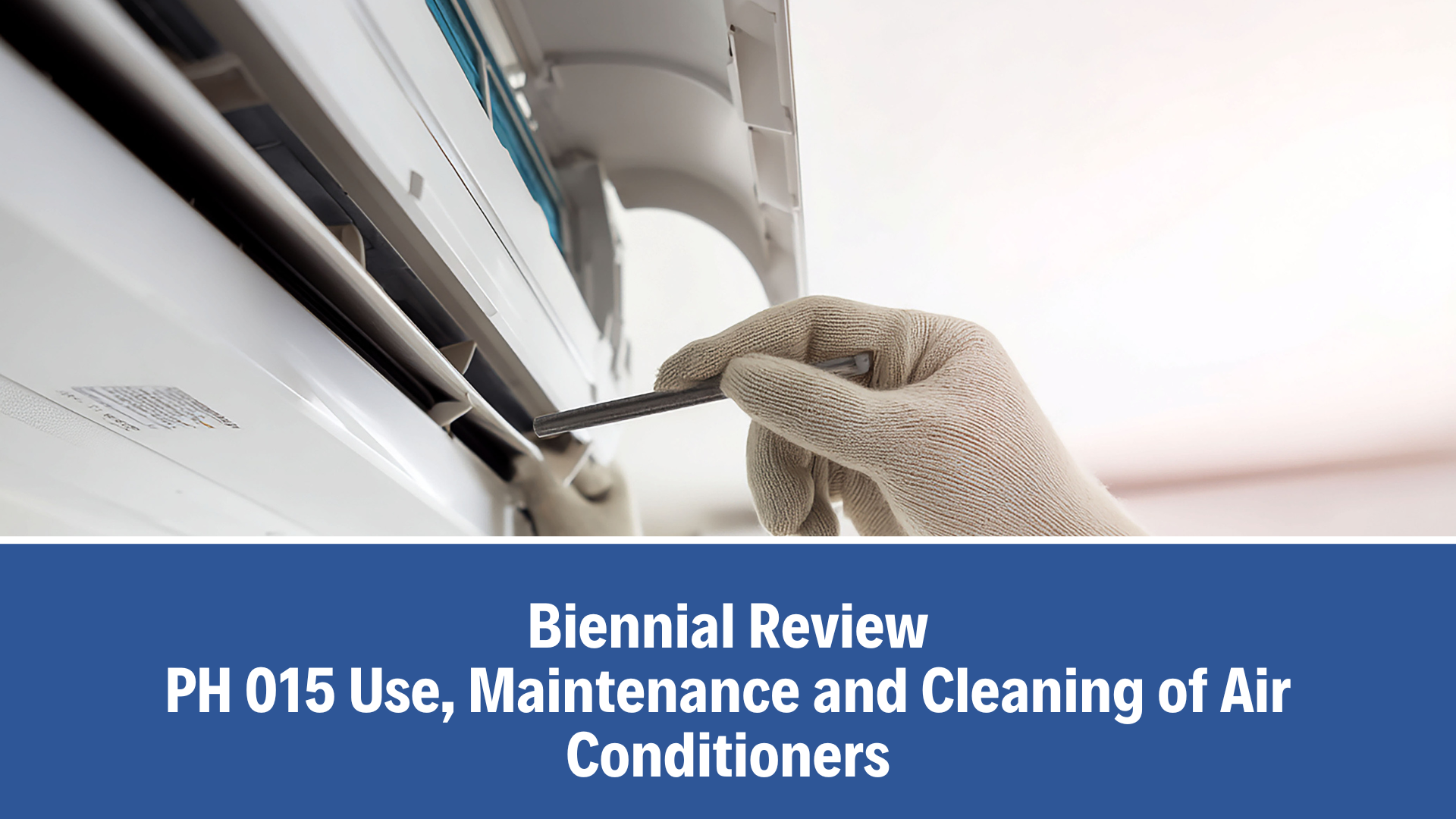 Biennial Review: PH 015 Use, Maintenance and Cleaning of Air Conditioners, V6.0 (06 October 2025)